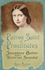 Patron Saint of Prostitutes : Josephine Butler and a Victorian Scandal - Book