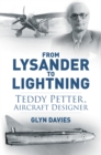 From Lysander to Lightning : Teddy Petter, Aircraft Designer - Book