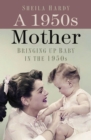 A 1950s Mother : Bringing up Baby in the 1950s - eBook