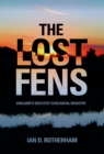 The Lost Fens : England's Greatest Ecological Disaster - eBook