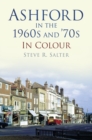 Ashford in the 1960s and '70s in Colour - Book