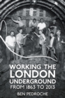 Working the London Underground : From 1863 to 2013 - Book