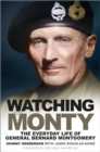 Watching Monty : The Everyday Life of General Bernard Montgomery - eBook