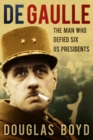 De Gaulle : The Man Who Defied Six US Presidents - Book