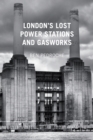 London's Lost Power Stations and Gasworks - eBook