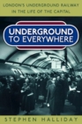 Underground to Everywhere : London's Underground Railway in the Life of the Capital - Book