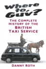 Where to, Guv? : The Complete History of the British Taxi Service - Book