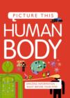 Picture This! Human Body - Book