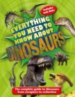 Everything You Need to Know About Dinosaurs : The complete guide to dinosaurs from eoraptors to extinction - Book