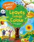 I Wonder Why Leaves Change Colour : and other questions about plants - Book