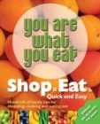 You Are What You Eat: Shop, Eat. Quick and Easy - Book