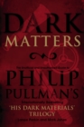 Dark Matters : An Unofficial and Unauthorised Guide to Philip Pullman's internationally bestselling His Dark Materials trilogy - Book