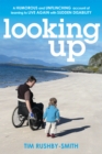 Looking Up : A Humorous and Unflinching Account of Learning to Live Again With Sudden Disability - Book