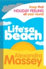 Life's A Beach : Keep that holiday feeling all year round - Book