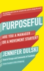 Purposeful : Are You a Manager … or a Movement Starter? - Book