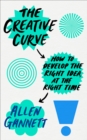 The Creative Curve : How to Develop the Right Idea, at the Right Time - Book