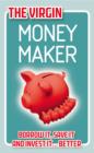The Virgin Money Maker : Borrow It, Save It, Invest It... Better! - eBook