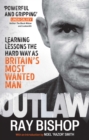 Outlaw : Learning lessons the hard way as Britain s most wanted man - eBook