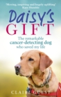 Daisy s Gift : The remarkable cancer-detecting dog who saved my life - eBook