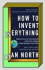 How to Invent Everything : Rebuild All of Civilization (with 96% fewer catastrophes this time) - Book