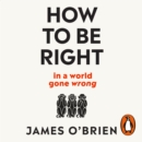 How To Be Right : ... in a world gone wrong - eAudiobook