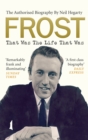 Frost: That Was The Life That Was : The Authorised Biography - Book