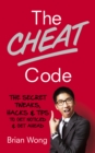 The Cheat Code : The Secret Tweaks, Hacks and Tips to Get Noticed and Get Ahead - Book
