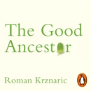 Good Ancestor : How to Think Long Term in a Short-Term World - eAudiobook