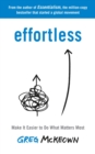 Effortless : Make It Easier to Do What Matters Most: The Instant New York Times Bestseller - Book