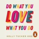 Do What You Love, Love What You Do : The Empowering Secrets to Turn Your Passion into Profit - eAudiobook
