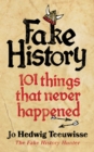Fake History : 101 Things that Never Happened - Book