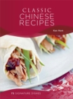 Classic Chinese Recipes : 75 Signature Dishes - Book