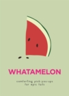 WhatAMelon : Comforting pick-you-ups for epic fails - Book