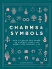 Charms & Symbols : How to Weave the Power of Ancient Signs and Marks into Modern Life - eBook