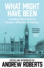 What Might Have Been? : Leading Historians on Twelve 'What Ifs' of History - Book
