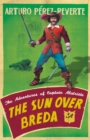 The Sun Over Breda : The Adventures Of Captain Alatriste - Book