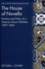 The House of Novello : Practice and Policy of a Victorian Music Publisher, 1829–1866 - Book