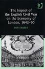 The Impact of the English Civil War on the Economy of London, 1642–50 - Book