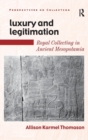 Luxury and Legitimation : Royal Collecting in Ancient Mesopotamia - Book