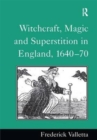 Witchcraft, Magic and Superstition in England, 1640-70 - Book
