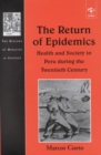 The Return of Epidemics : Health and Society in Peru During the Twentieth Century - Book