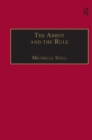 The Abbot and the Rule : Religious Life at St Albans, 1290–1349 - Book