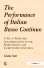 The Performance of Italian Basso Continuo : Style in Keyboard Accompaniment in the Seventeenth and Eighteenth Centuries - Book
