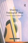 Shaping a Theological Mind : Theological Context and Methodology - Book