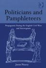 Politicians and Pamphleteers : Propaganda During the English Civil Wars and Interregnum - Book