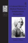 A Cultural History of Medical Vitalism in Enlightenment Montpellier - Book