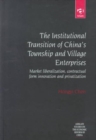 The Institutional Transition of China's Township and Village Enterprises : Market Liberalization, Contractual Form Innovation and Privatization - Book
