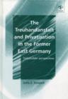 The Treuhandanstalt and Privatisation in the Former East Germany : Stakeholder Perspectives - Book