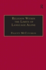 Religion Within the Limits of Language Alone : Wittgenstein on Philosophy and Religion - Book