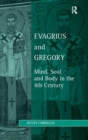 Evagrius and Gregory : Mind, Soul and Body in the 4th Century - Book